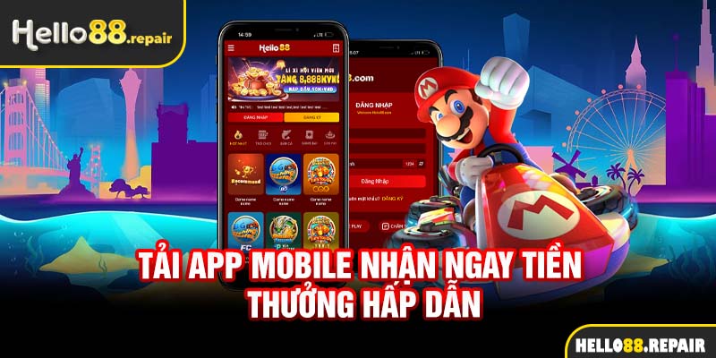 Tải app mobile nhận ngay tiền thưởng hấp dẫn