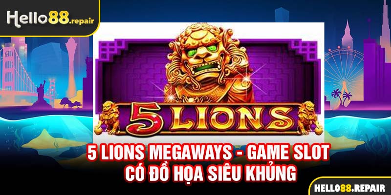 5 Lions Megaways - Game slot có đồ họa siêu khủng