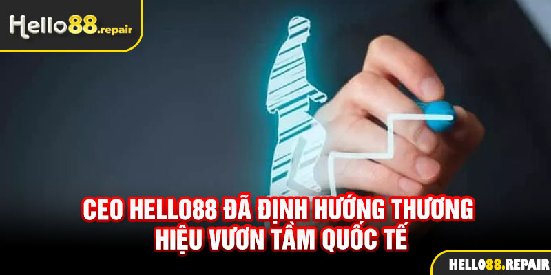 CEO Hello88 đã định hướng thương hiệu vươn tầm quốc tế