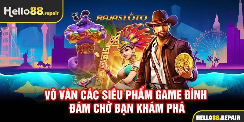 Vô vàn các siêu phẩm game đình đám chờ bạn khám phá