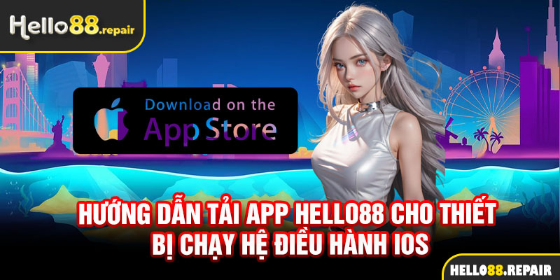 Hướng dẫn tải app Hello88 cho thiết bị chạy hệ điều hành IOS