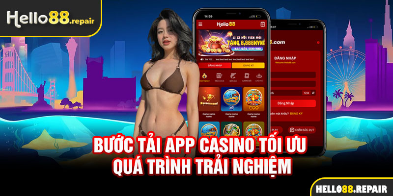 Bước tải app casino tối ưu quá trình trải nghiệm