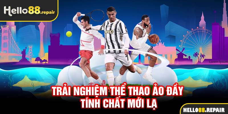 Trải nghiệm thể thao ảo đầy tính chất mới lạ